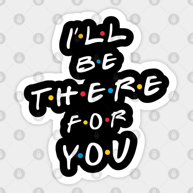 I'll be there for you Sticker by laimutyy